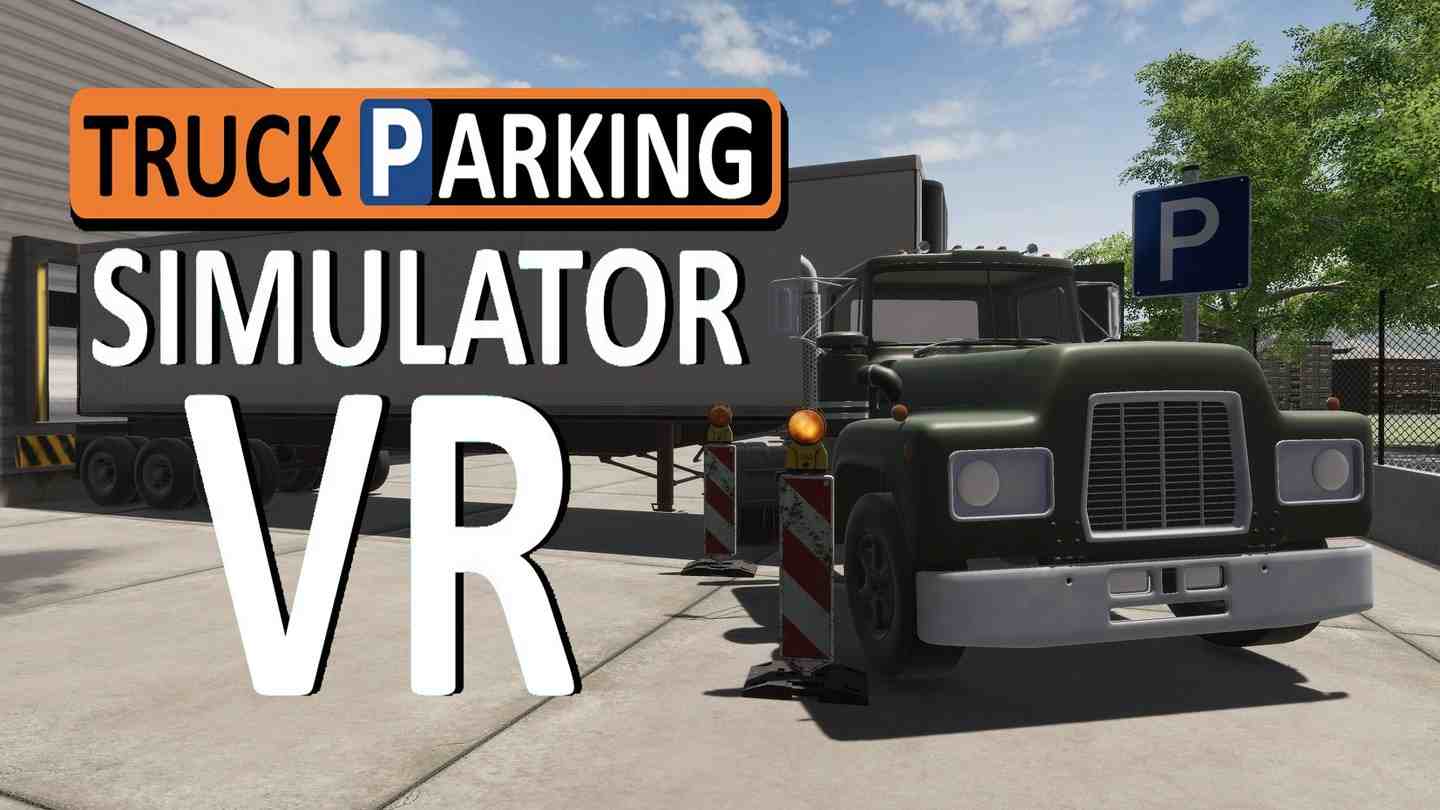 《卡车停车模拟器 VR》Truck Parking Simulator VR